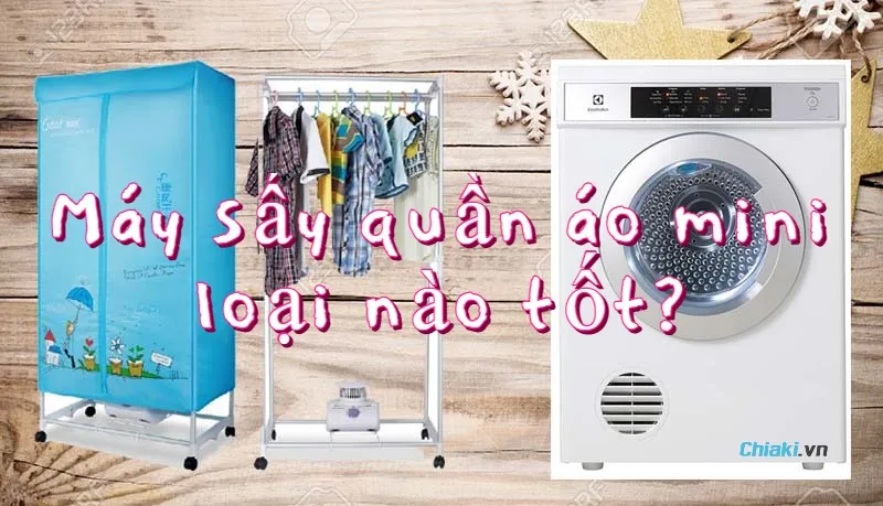 Giải đ&aacute;p những loại m&aacute;y sấy quần &aacute;o mini tốt đang được y&ecirc;u th&iacute;ch hiện nay