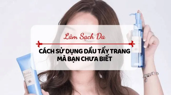 C&aacute;ch d&ugrave;ng dầu tẩy trang của Nhật tại nh&agrave; hiệu quả&nbsp;