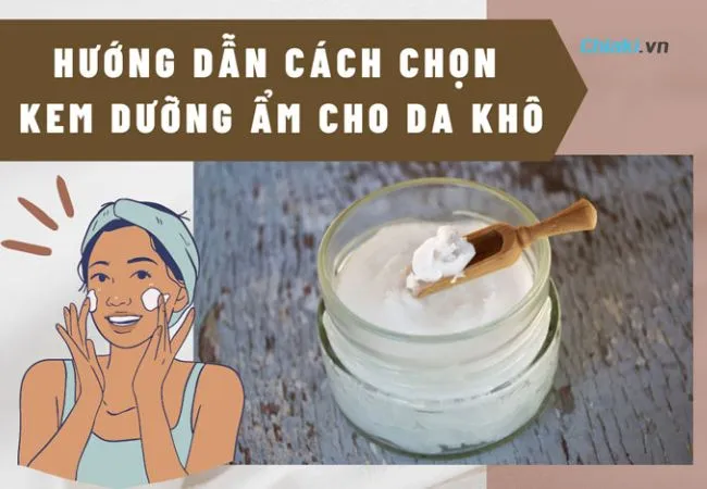 C&aacute;ch chọn kem dưỡng ẩm cho da kh&ocirc;