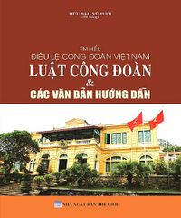 Sách Tìm Hiểu Điều Lệ Công Đoàn Việt Nam - Luật Công Đoàn