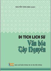 Sách Di Tích Lịch Sử Văn Hóa Tây Nguyên (Nguyễn Tùng)