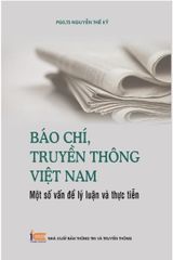 Báo chí, truyền thông Việt Nam: Một số vấn đề lý luận và thực tiễn