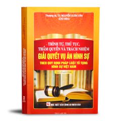 Trình Tự, Thủ Tục, Thẩm Quyền Và Trách Nhiệm Giải Quyết Vụ Án Hình Sự
