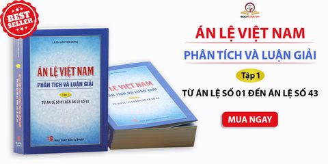 Án Lệ Việt Nam: Phân Tích và Luận Giải Tập 1 (Án Lệ 01 - Án Lệ 43) - Sách Luật của LS.TS Lưu Tiến Dũng, NXB Tư Pháp