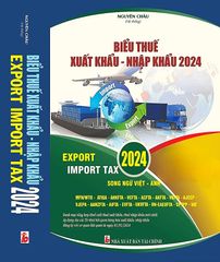 Sách Biểu Thuế Xuất Khẩu - Nhập Khẩu 2024 (Song ngữ Việt - Anh)