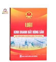 Luật Kinh doanh Bất động sản và Văn bản Hướng dẫn Thi hành - Sách Luật chuyên ngành từ Nhà xuất bản Lao Động, 492 trang