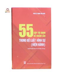 55 Cặp Tội Danh Dễ Nhầm Lẫn Trong Bộ Luật Hình Sự 2015 - Sách Luật Cập Nhật Bổ Sung Năm 2023 bởi PGS. TS. Trịnh Tiến Việt