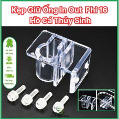 Kẹp Giữ Ống IN OUT 16mm Hồ Cá Thủy Sinh - Kẹp Arylic Siêu Trong Đẹp, Phụ Kiện Cố Định Ống Nước Bể Cá Thẩm Mỹ