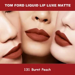 Son Kem Tom Ford Liquid Lip Luxe Matte 131 Burnt Peach - Son Môi Lì Sang Trọng Màu Cam Đất Phù Hợp Với Mọi Tông Da