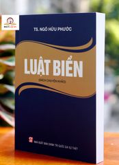 Luật Biển 2020 - Sách Chuyên Khảo Về Pháp Luật Quốc Tế và Quản Trị Biển Việt Nam - Tác Giả TS. Ngô Hữu Phước