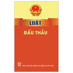 Luật Đấu Thầu 2023 - Căn Cứ Pháp Lý Mới Thay Thế Luật Đấu Thầu 2013, Hiệu Lực Từ 01/01/2024, NXB Chính Trị Quốc Gia Sự Thật