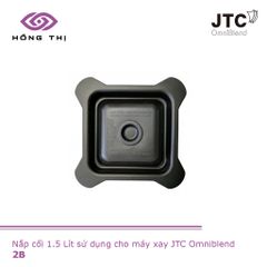 Nắp Cối Máy Xay Sinh Tố JTC Omniblend 1.5 Lít - Nhựa Polycarbonate Chính Hãng, Bảo Vệ An Toàn cho Thực Phẩm