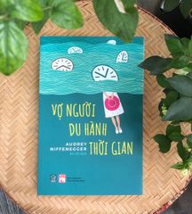 Vợ Người Du Hành Thời Gian - Tiểu Thuyết Lãng Mạn Nổi Tiếng của Audrey Niffenegger - Câu Chuyện Cảm Động Vượt Thời Gian