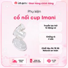 Cổ Nối Cup Imani Chính Hãng Hàn Quốc - Phụ Kiện Máy Hút Sữa Rảnh Tay An Toàn, Không Chất Độc BPA