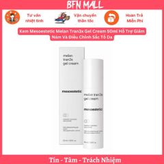 Kem Mesoestetic Melan Tran3x Gel Cream 50ml Hỗ Trợ Giảm Nám Và Điều Chỉnh Sắc Tố Da
