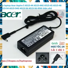 Sạc laptop Acer Aspire 5 A515-44 A515-44G A515-45 A515-46 A515-54 A515-54G A515-56 A515-56 19V - 2.37A - 45W chân nhỏ PH