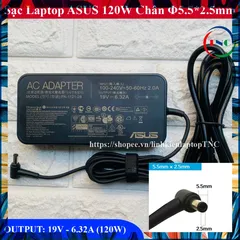 Sạc Laptop Asus FX504 FX503 GL552 GL551 FX503V FX503VD FX504GD FX504GM FX504GE FX504G Chân 5.5x2.5mm 19V - 6.32A - 120W