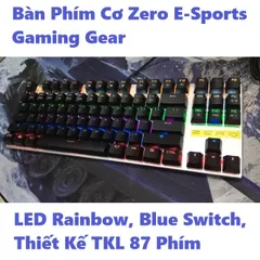 🔆 Sở Hữu Bàn Phím Cơ Zero E-Sports Gaming Gear TKL 87 / Fullsize 104 phím LED Rainbow, Blue Switch: Tạo Nên Sự Khác Biệ