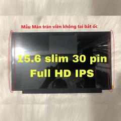 Màn Hình laptop 15.6 inch LED Mỏng SLIM - 30 pin , tràn viền, không tai bắt ốc, không cảm ứng (1366x768 HD / 1920x1080 F