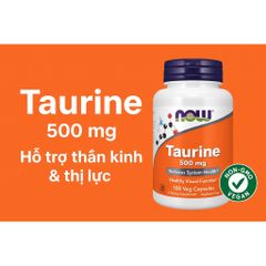 Viên uống bổ sung Taurine 500mg NOW Foods – Hỗ trợ thần kinh, tim mạch, thị lực, giảm stress, ngủ ngon 389225