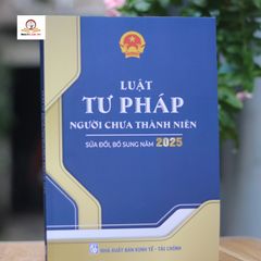 Luật Tư pháp Người Chưa Thành Niên 2025 - Sách Hướng Dẫn Quy Định Hình Sự và Thủ Tục Tố Tụng Đối Với Người Dưới 18 Tuổi