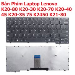 Bàn Phím Laptop Lenovo K20-80 K20-30 K20-70 K20-40 K20-45 K20-35 K20-75 K2450 K21-80 - Phụ Kiện Chính Hãng, Đảm Bảo Chất Lượng