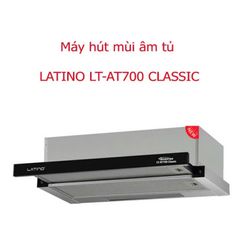 Máy hút mùi âm tủ Latino LT-AT700 Classic - Thiết kế sang trọng, Đèn LED tiết kiệm, Hoạt động êm ái dưới 48Db - Hàng chính hãng