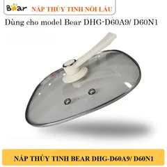 Nắp Thủy Tinh Thay Thế Cho Nồi Lẩu Điện Bear DHG-D60N1, Phụ Kiện 2 Ngăn 6L Bear DHG-D60A9/DHG-D60F1