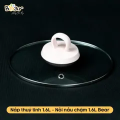 Phụ Kiện Nồi Nấu Chậm Bear 1.6L - Nắp Thủy Tinh Thay Thế Chính Hãng - Dành Cho Bé Ăn Dặm, An Toàn và Tiện Lợi