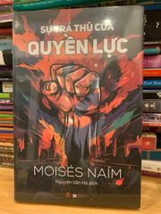 Sự Trả Thù Của Quyền Lực - Moisés Naím: Phân Tích Chính Trị Toàn Cầu Đương Đại Về Chủ Nghĩa Dân Túy Và Khủng Hoảng Dân Chủ