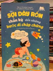 Từ sợi dây rốn thần kỳ đến những bước đi chập chững - Cẩm nang nuôi dạy trẻ cho cha mẹ lần đầu - Tạ Thị Phương Thuý, Đỗ thị Tố Nga