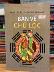 Bàn Về Chữ Lộc - Tác Phẩm Nghiên Cứu Về Phúc, Lộc, Thọ Và Triết Lý Về Sự Thành Đạt Trong Văn Hóa Phương Đông