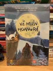 Miền Về Hoang Dã - Sách Phiêu Lưu Khám Phá Tự Nhiên, Nơi Tìm Kiếm Bản Ngã và Cuộc Sống Thật Sự