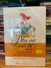Phụ Nữ Tuổi 20 Thay Đổi Để Thành Công - Cẩm Nang Chăm Sóc Bản Thân Và Quyết Định Tương Lai Của Trương Oánh