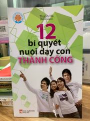12 Bí Quyết Nuôi Dạy Con Thành Công - Cẩm Nang Hướng Dẫn Cha Mẹ Hiện Đại Để Phát Triển Toàn Diện Trẻ