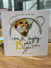Mỗi Ngày 15 Phút Yêu Con - Cẩm Nang Gắn Kết Gia Đình của Nhà Báo Phạm Thị Hoài Anh