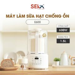 (Phiên Bản 2026) Máy Làm Sữa Hạt Đa Năng 1,5L SEKA E600 Chống Trào, Chống Ồn - Hàng Chính Hãng 648226