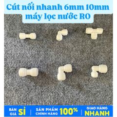 Cút, Co, Tê nối nhanh 6mm-10mm Dành cho Máy Lọc Nước RO Karofi, Kangaroo, Sunhouse...