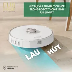 Robot Hút Bụi Lau Nhà Tự Sạc Thông Minh Fuji Luxury T12 Max - Định Vị Lập Bản Đồ TrueMapping, Cảm Biến Chống Rơi