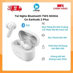 Tai Nghe Bluetooth TWS NOKIA Go Earbuds 2 Plus , Chống Nước IPX4 , Bluetooth 5.2