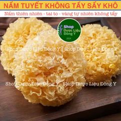 Nấm Tuyết Vàng Không Tẩy 100g (Loại thượng hạng, không tẩy, an toàn cho sức khỏe, date mới) - Shop Dược Liệu Đông y