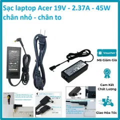 Sạc Laptop Acer 19V - 2.37A - 45W  3.0*1.1mm chân nhỏ  / 5.5*1.7mm chân to