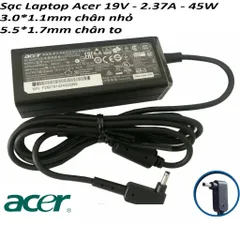 Sạc Laptop Acer 19V - 2.37A - 45W  3.0*1.1mm chân nhỏ  / 5.5*1.7mm chân to