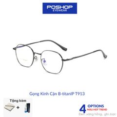 Kính Titan nguyên chất thiết kế đệm mũi liền gọng T913 - Tròng chống ánh sáng xanh dễ chịu khi đeo POSHOP