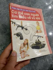 Toàn tập 10 vạn câu hỏi vì sao - Cơ thể con người, tìm hiểu về vũ khí