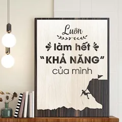 Tranh gỗ 3D cắt lớp – Luôn làm hết khả năng của mình “Luôn làm hết khả năng của mình” là lời nhắc nhở nhẹ nhàng nhưng đầ