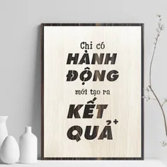 Tranh gỗ 3D cắt lớp – Chỉ có hành động mới tạo ra kết quả “Chỉ có hành động mới tạo ra kết quả” – một thông điệp đơn giả