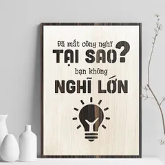 Tranh gỗ 3D cắt lớp – Đã mất công nghĩ , tại sao bạn không nghĩ lớn “Đã mất công nghĩ – tại sao bạn không nghĩ lớn?” là