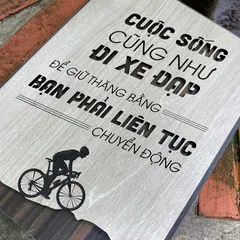Tranh gỗ 3D cắt lớp – Cuộc sống cũng như đi xe đạp, để giữ thăng bằng, bạn phải liên tục chuyển động “Cuộc sống cũng như