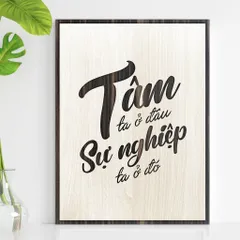 Tranh gỗ 3D cắt lớp – Tâm ta ở đâu, sự nghiệp ta ở đó  “Tâm ta ở đâu, sự nghiệp ta ở đó” là lời nhắc nhở sâu sắc về sự